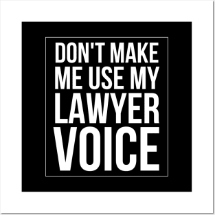 Don't Make Me Use My Lawyer Voice Posters and Art